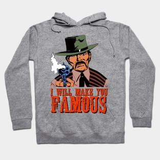 I WILL MAKE YOU FAMOUS Hoodie